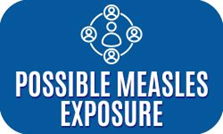 Graphic link leading to more information on possible measles exposure.