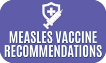 Graphic link leading to measles vaccine recommendations. 